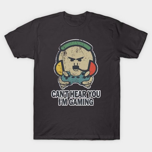 Funny Gamer Can't Hear You I'm Gaming T-Shirt by Etopix